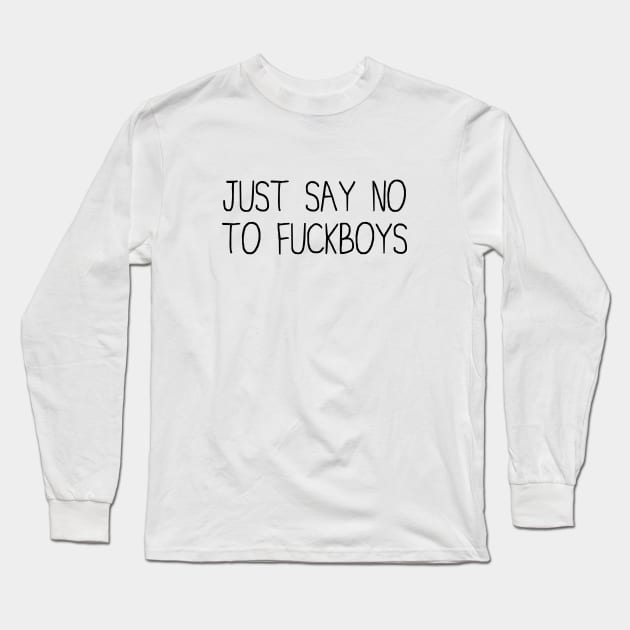 Say No To Fuckboys Long Sleeve T-Shirt by Venus Complete